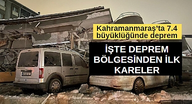 Kahramanmaraş'ta 7.4 büyüklüğünde deprem