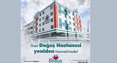 Özel Doğuş Hastanesi yeniden hizmete başladı