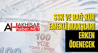 SSK ve Bağ-Kur emekli maaşları erken ödenecek