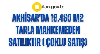 Akhisar'da 19.480 m2 tarla mahkemeden satılıktır