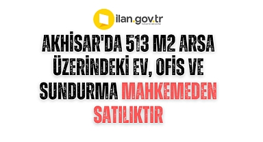 Akhisar'da 513 m2 arsa üzerindeki ev, ofis ve sundurma mahkemeden satılıktır