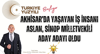 Akhisar'da yaşayan iş insanı Aslan, Sinop Milletvekili aday adayı oldu