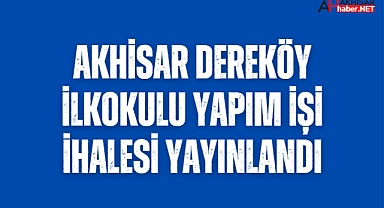 Akhisar Dereköy İlkokulu yapım işi ihalesi yayınlandı
