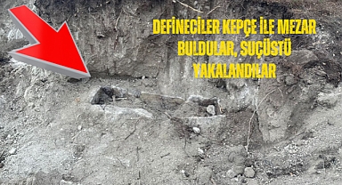 Defineciler kepçe ile mezar buldular, suçüstü yakalandılar