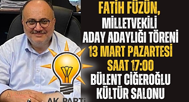 Fatih Füzün, 13 Mart Pazartesi aday adaylığı törenine herkesi davet ediyor