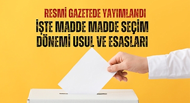 İşte madde madde seçim dönemi usul ve esasları