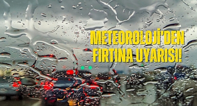 Meteoroloji'den fırtına uyarısı!