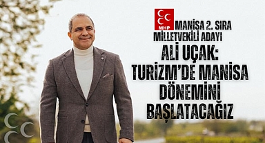 Ali Uçak: Turizm'de Manisa dönemini başlatacağız