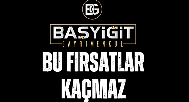 Başyiğit Gayrimenkul'dan bu fırsatlar kaçmaz