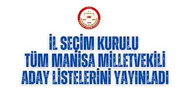 İl seçim kurulu tüm Manisa Milletvekili aday listelerini yayınladı
