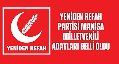 Yeniden Refah Partisi Manisa Milletvekili adayları belli oldu