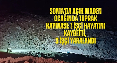 Soma'da Açık Maden Ocağında Toprak Kayması: 1 İşçi Hayatını Kaybetti, 3 İşçi Yaralandı
