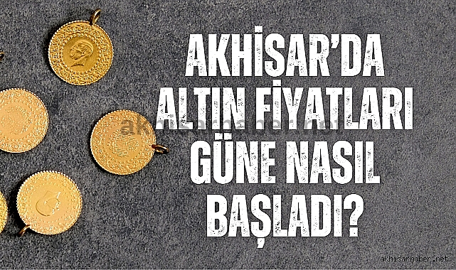 Akhisar'da 25 Temmuz 2023 tarihli altın fiyatları