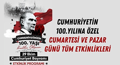 Cumhuriyetin 100.yılına özel Cumartesi ve Pazar günü tüm etkinlikleri