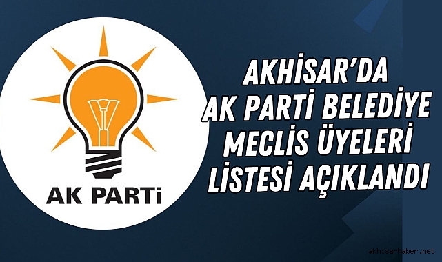 Akhisar'da AK Parti Belediye Meclis Üyeleri Listesi Açıklandı