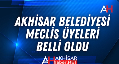 Akhisar Belediyesi Yeni Meclis Üyesi Adayları Belli Oldu