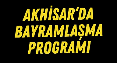 Akhisar'da bayramlaşma programı belli oldu