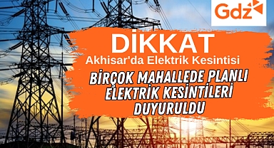 Akhisar’da 2 Temmuz Salı 2024 Günü elektrik kesintisi var