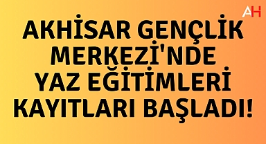 Akhisar Gençlik Merkezi'nde Yaz Eğitimleri Kayıtları Başladı!