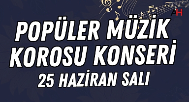 Popüler Müzik Korosu "Pop Alaturka" Konseri 25 Haziran Salı Günü