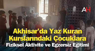 Akhisar'da Yaz Kuran Kurslarındaki Çocuklara Fiziksel Aktivite ve Egzersiz Eğitimi