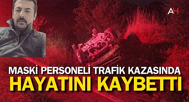 MASKİ Personeli kazada hayatını kaybetti