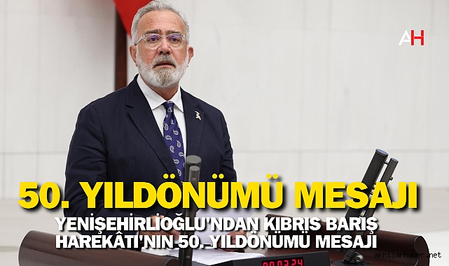 Yenişehirlioğlu'ndan kıbrıs barış harekâtı'nın 50. Yıldönümü mesajı