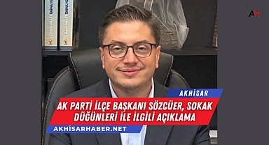 AK Parti İlçe Başkanı Sözcüer, Sokak Düğünleri ile ilgili açıklama
