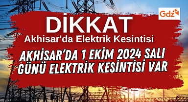 Akhisar'da 1 Ekim 2024 Salı günü elektrik kesintisi var