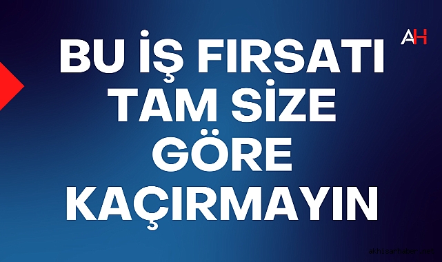 Akhisar'da 24 Eylül 2024 Salı günü bu iş görüşmesini kaçırmayın