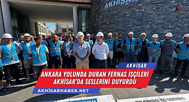Ankara Yolunda Duran Fernas İşçileri Akhisar'da Seslerini Duyurdu