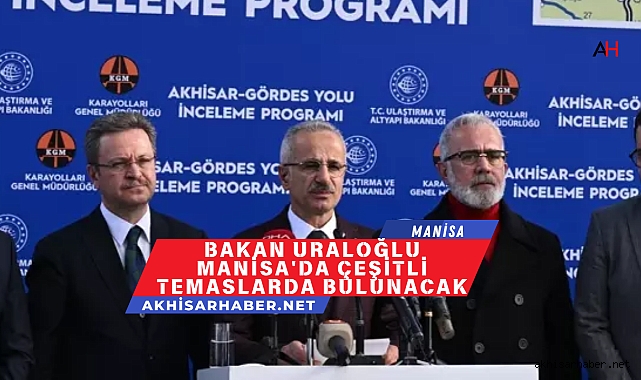 Bakan Uraloğlu Manisa'da Çeşitli Temaslarda Bulunacak