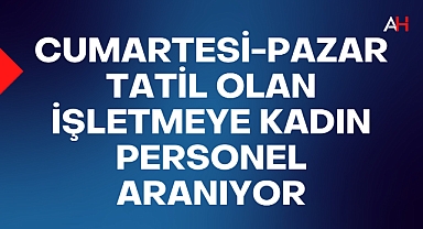 Cumartesi-Pazar Tatil olan işletmeye Kadın Personel Aranıyor