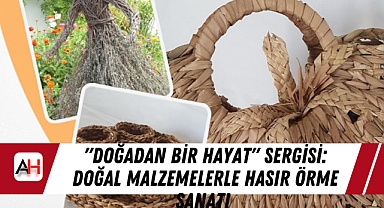 "Doğadan Bir Hayat" Sergisi: Doğal Malzemelerle Hasır Örme Sanatı Akhisar'da!