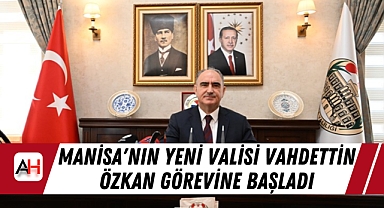Manisa'nın Yeni Valisi Vahdettin Özkan Görevine Başladı