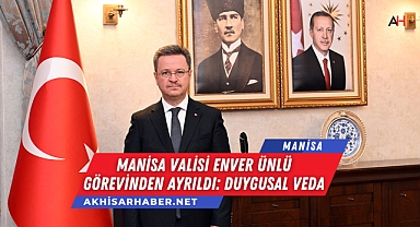 Manisa Valisi Enver Ünlü Görevinden Ayrıldı: Duygusal Veda