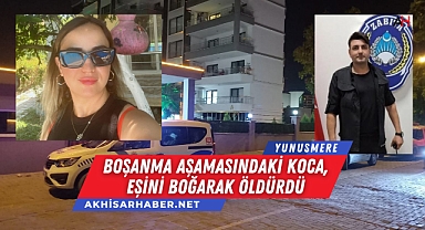 Manisa Yunusemre'de Boşanma Aşamasındaki Koca, Eşini Boğarak Öldürdü