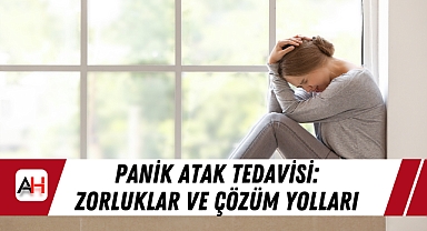 Panik Atak Tedavisi: Zorluklar ve Çözüm Yolları