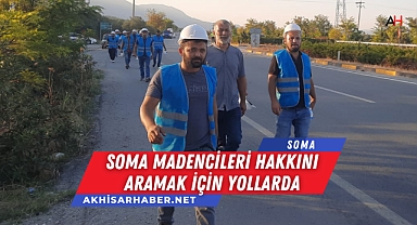 Soma Madencileri Hakkını Aramak İçin Yollarda
