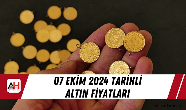07 Ekim 2024 tarihli ALTIN fiyatları