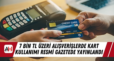 7 Bin TL Üzeri Alışverişlerde Kart Kullanımı Resmi Gazetede Yayınlandı