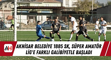 Akhisar Belediye 1885 SK, Süper Amatör Lig'e Farklı Galibiyetle Başladı