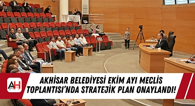 Akhisar Belediyesi Ekim Ayı Meclis Toplantısı'nda Stratejik Plan Onaylandı!