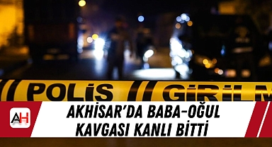 Akhisar'da Baba-Oğul Kavgası Kanlı Bitti: Baba Bıçaklandı, Oğul Tutuklandı