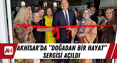 Akhisar'da "Doğadan Bir Hayat" Sergisi Açıldı