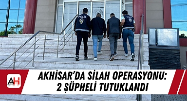 Akhisar'da Silah Operasyonu: 2 Şüpheli Tutuklandı