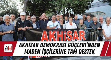 Akhisar Demokrasi Güçleri'nden Maden İşçilerine Tam Destek