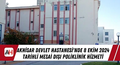 Akhisar Devlet Hastanesi'nde 8 Ekim 2024 tarihli Mesai Dışı Poliklinik Hizmeti
