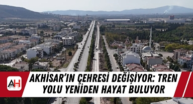 Akhisar’ın Çehresi Değişiyor: Tren Yolu Yeniden Hayat Buluyor