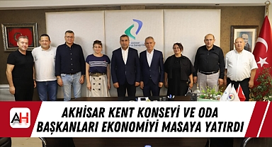Akhisar Kent Konseyi ve Oda Başkanları Ekonomiyi Masaya Yatırdı